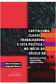 Capitalismo, Classe Trabalhadora e Luta Política no Início do Século XXI – Marcio Pochmann, Reginaldo Moraes