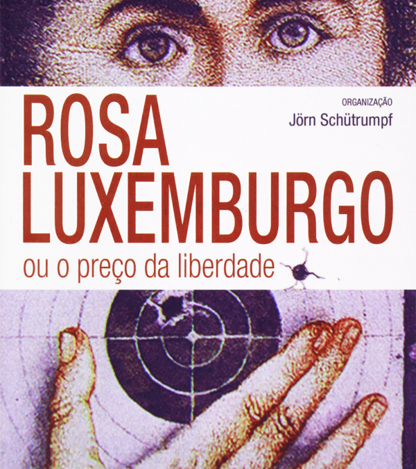 Rosa Luxemburgo ou o preço da liberdade – POR ISABEL LOUREIRO, MICHAEL KRÄTKE, MICHAEL LÖWY, ROSA LUXEMBURGO