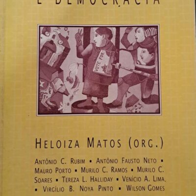 Mídia, eleições e democracia - Heloiza Matos (ORG.)