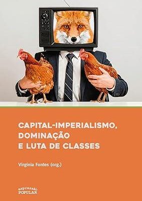 Capital-imperialismo, dominação e luta de classes - Org. Virgínia Fontes