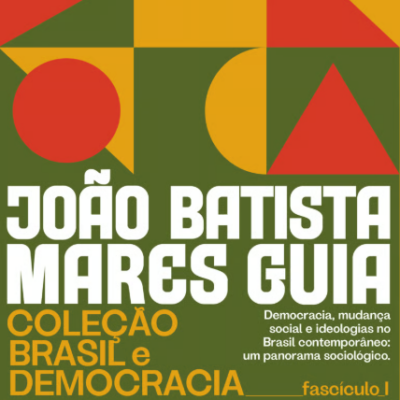 Democracia, mudança social e ideologias no Brasil Contemporâneo: um panorama sociológico - João Batista dos Mares Guia